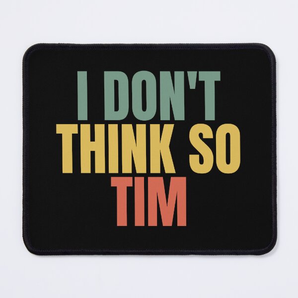 Item preview, I Don't Think So Tim designed and sold by Dondonmart.