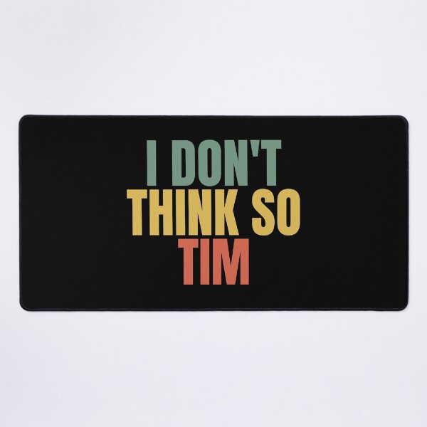 Item preview, I Don't Think So Tim designed and sold by Dondonmart.