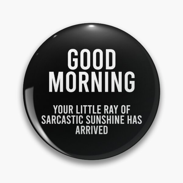 Item preview, Good Morning Your Little Ray of Sarcastic Sunshine Has Arrived designed and sold by malicaferrha.