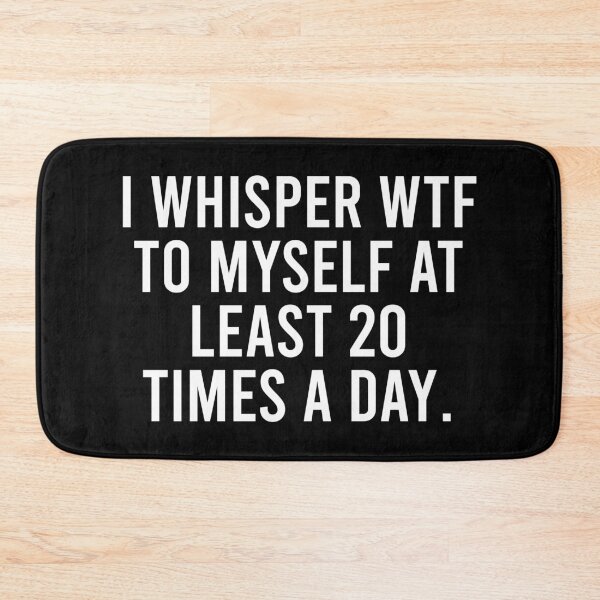 Item preview, I Whisper Wtf To Myself At Least 20 Times a Day designed and sold by malicaferrha.