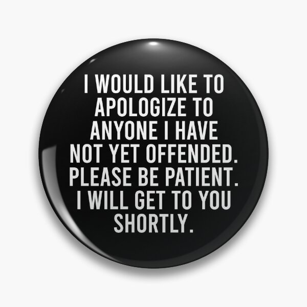 Item preview, I Would Like to Apologize To Anyone I have Not Yet Offended. Please Be Patient I will Get to You Shortly designed and sold by malicaferrha.