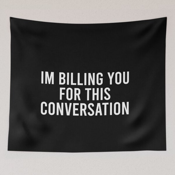 Item preview, Im Billing You For This Conversation designed and sold by malicaferrha.