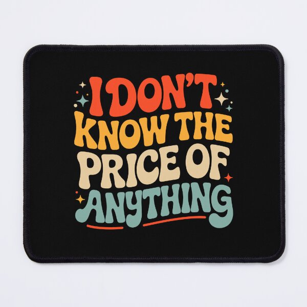 Item preview, I Don't Know The Price of Anything Funny Quote designed and sold by KarimSoCute.