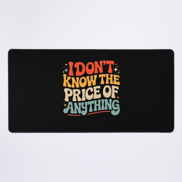 Item preview, I Don't Know The Price of Anything Funny Quote designed and sold by KarimSoCute.