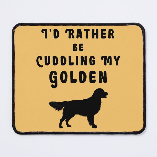 Item preview, I'd Rather Be Cuddling My Golden designed and sold by AStar17.