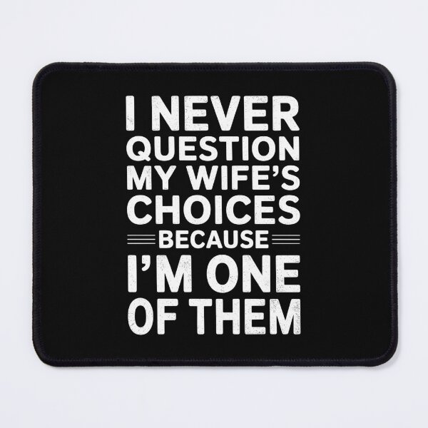 Item preview, I Never Question My Wife's Choices Husband Saying designed and sold by KarimSoCute.