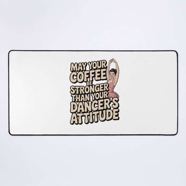 Item preview, May Your Coffee Be Stronger Than Your Dancers Attitude designed and sold by Naitsebas.