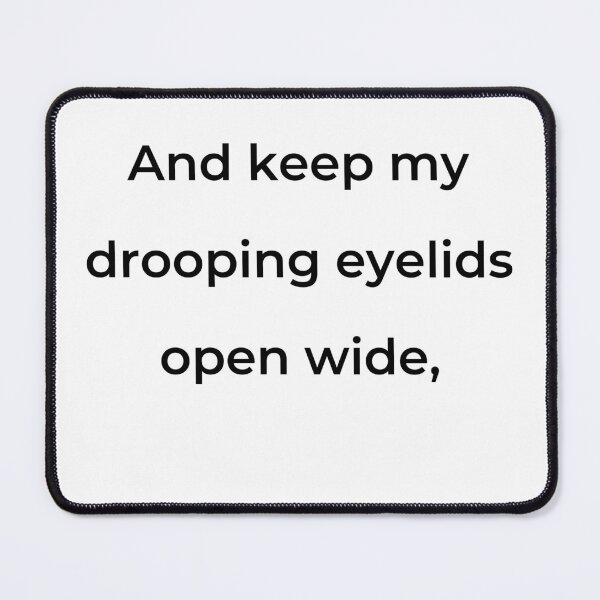 Item preview, "And keep my drooping eyelids open wide," - print black designed and sold by ariksworld.