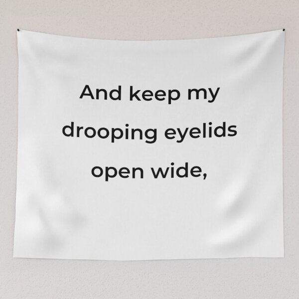 Item preview, "And keep my drooping eyelids open wide," - print black designed and sold by ariksworld.