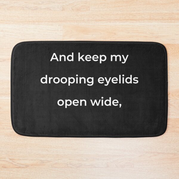 Item preview, "And keep my drooping eyelids open wide," - print white designed and sold by ariksworld.