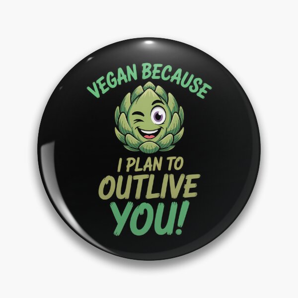 Item preview, Vegan Because I Plan To Outlive You Healthy designed and sold by TrinaEspinoza.
