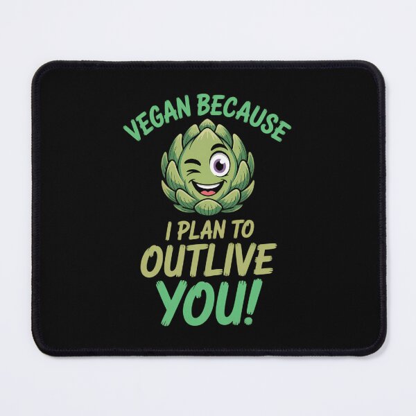 Item preview, Vegan Because I Plan To Outlive You Healthy designed and sold by TrinaEspinoza.