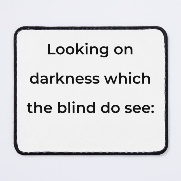 Item preview, "Looking on darkness which the blind do see:" - print black designed and sold by ariksworld.