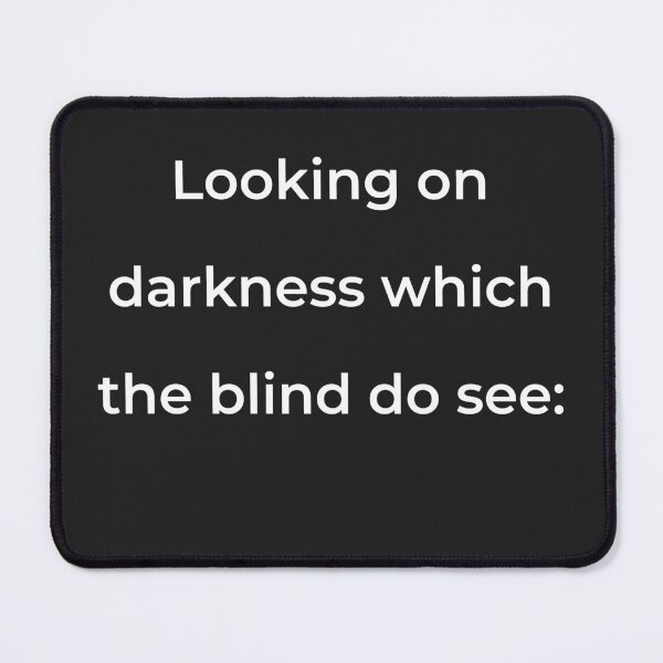 Item preview, "Looking on darkness which the blind do see:" - print white designed and sold by ariksworld.