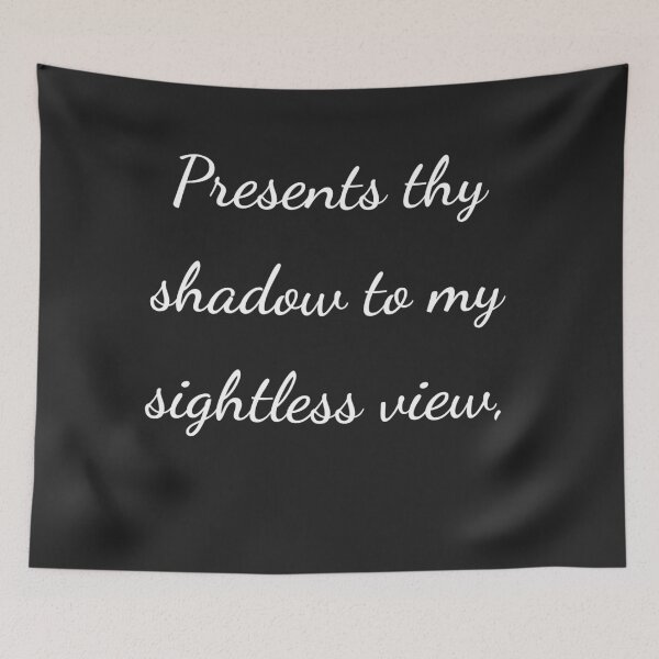 Item preview, "Presents thy shadow to my sightless view," - handwriting white designed and sold by ariksworld.