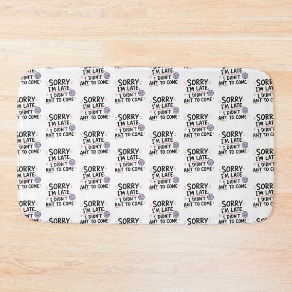 Item preview, Sorry I’m Late Didn’t Want to Come designed and sold by PriyankaSonara.