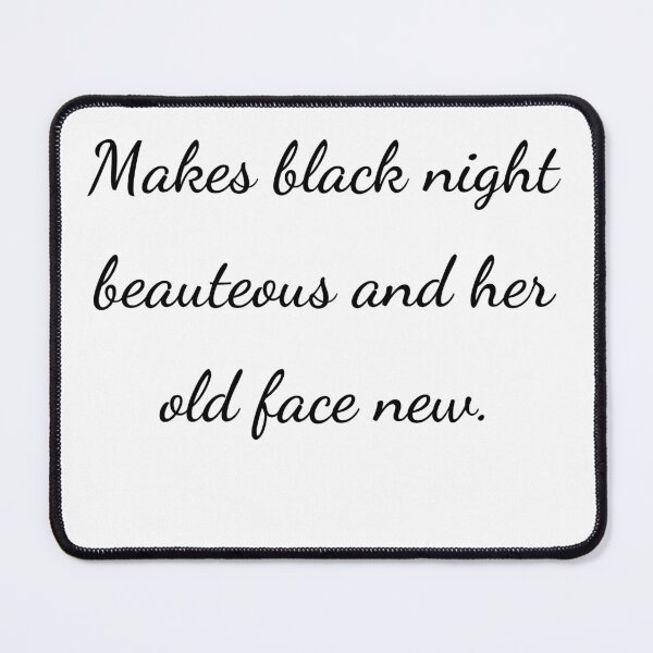 Item preview, "Makes black night beauteous and her old face new." - handwriting black designed and sold by ariksworld.