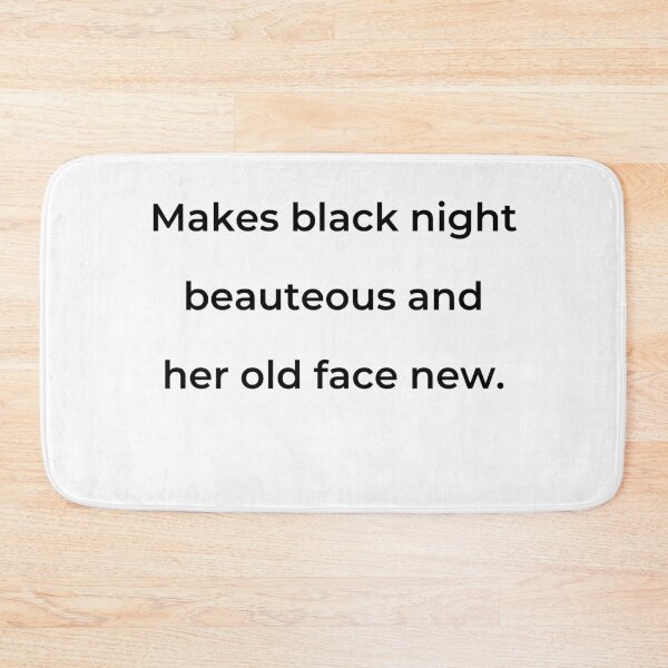 Item preview, "Makes black night beauteous and her old face new." - print black designed and sold by ariksworld.
