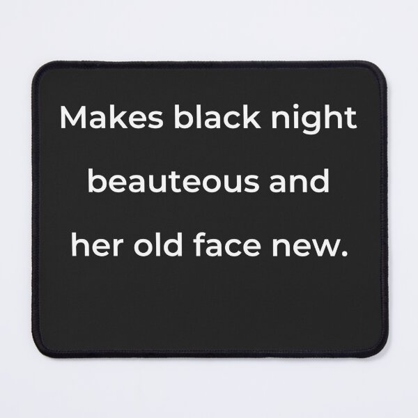 Item preview, "Makes black night beauteous and her old face new." - print white designed and sold by ariksworld.
