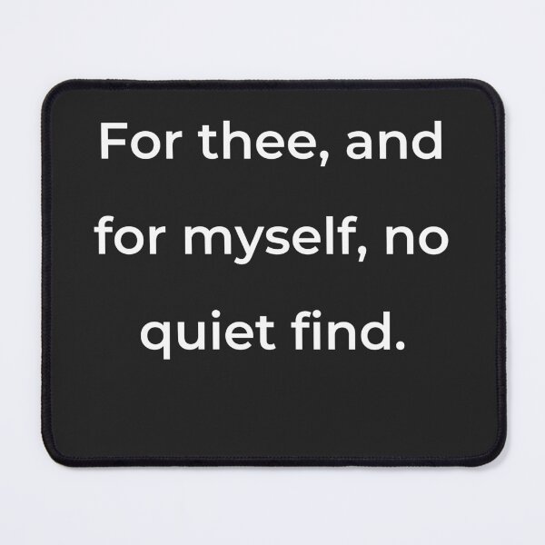 Item preview, "For thee, and for myself, no quiet find." - print white designed and sold by ariksworld.