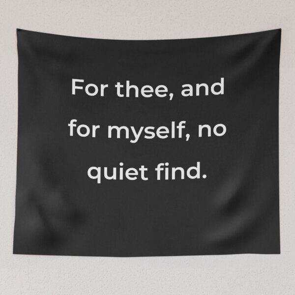 Item preview, "For thee, and for myself, no quiet find." - print white designed and sold by ariksworld.