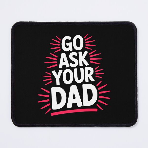Item preview, Go Ask Your Dad Funny Mom Quote, Sarcastic Mum Humor designed and sold by Say It With Ink.