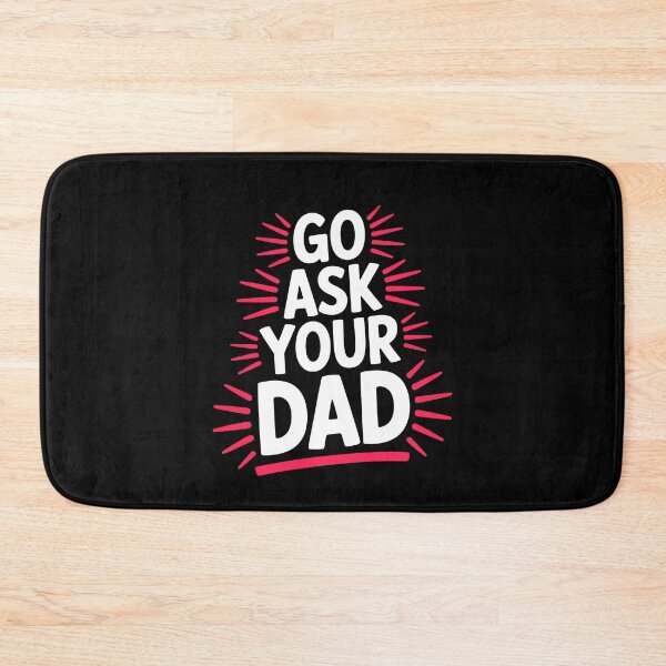 Item preview, Go Ask Your Dad Funny Mom Quote, Sarcastic Mum Humor designed and sold by Say It With Ink.
