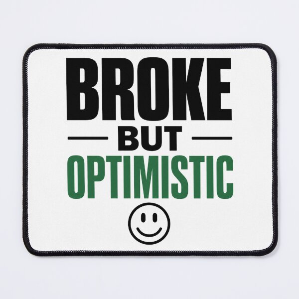 Item preview, Broke But Optimistic Funny Motivation designed and sold by the-dovlat.