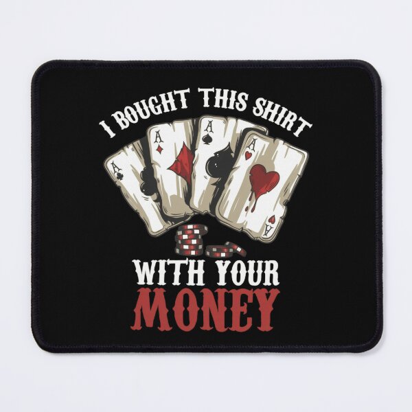 Item preview, I Bought This Shirt With Your Money Poker Shirt designed and sold by Thread&Fable.