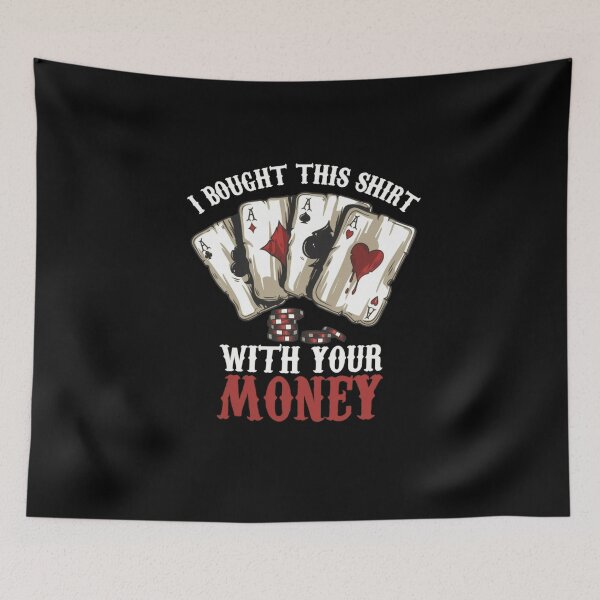 Item preview, I Bought This Shirt With Your Money Poker Shirt designed and sold by Thread&Fable.
