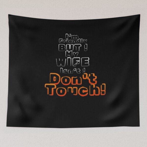 Item preview, I'm friendly, but my wife isn't. Don't touch, funny text.  Letters floating in darkness, carrying irony instead of ink. designed and sold by Creative-Sanc.