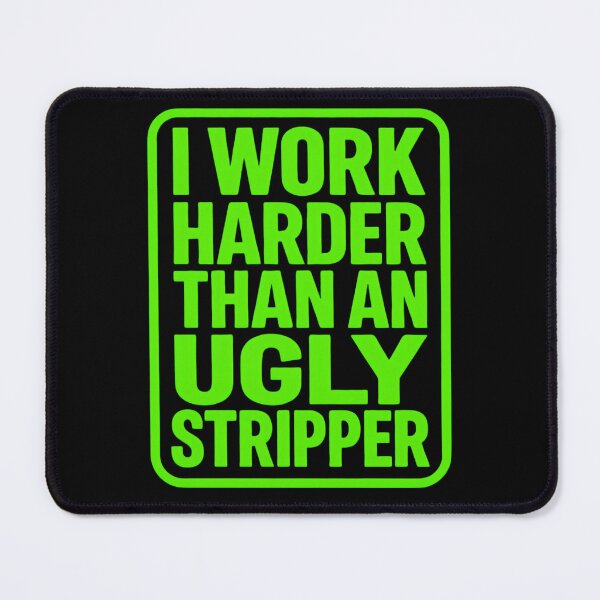 Item preview, I Work Harder Than An Ugly Stripper Funny Work Quote designed and sold by haitrieuic96.