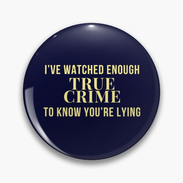 Item preview, True Crime Addict - I've Watched Enough to Know You're Lying designed and sold by thealibiarchive.
