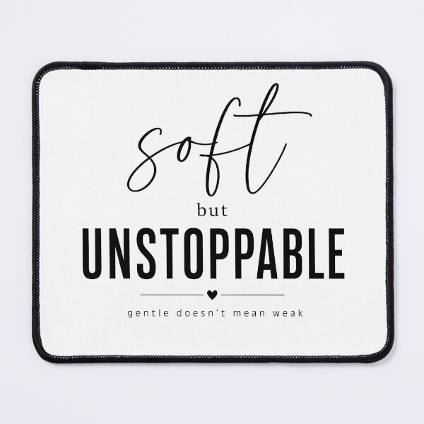 Item preview, Soft But Unstoppable - Gentle Doesn't Mean Weak designed and sold by jo-e-basta.