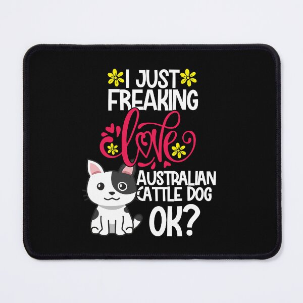 Item preview, I Just Freaking Love Australian Cattle Dog Ok designed and sold by CosmoKitsch.