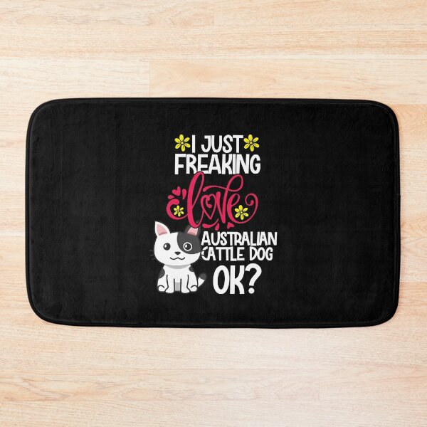Item preview, I Just Freaking Love Australian Cattle Dog Ok designed and sold by CosmoKitsch.