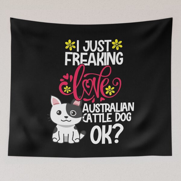 Item preview, I Just Freaking Love Australian Cattle Dog Ok designed and sold by CosmoKitsch.