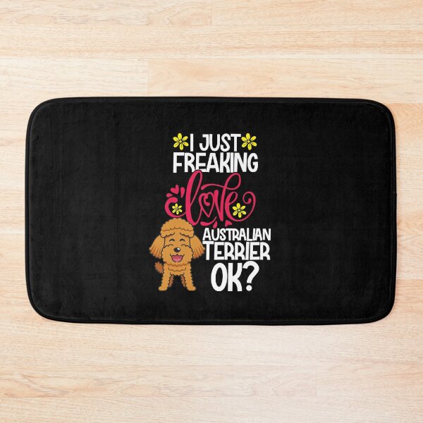 Item preview, I Just Freaking Love Australian Terrier Ok designed and sold by CosmoKitsch.