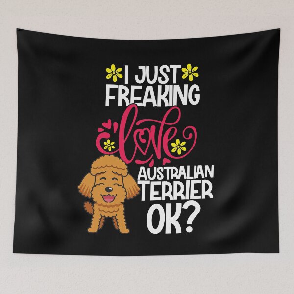 Item preview, I Just Freaking Love Australian Terrier Ok designed and sold by CosmoKitsch.