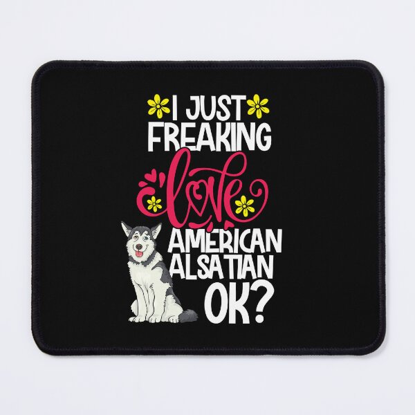 Item preview, I Just Freaking Love American Alsatian Ok designed and sold by CosmoKitsch.
