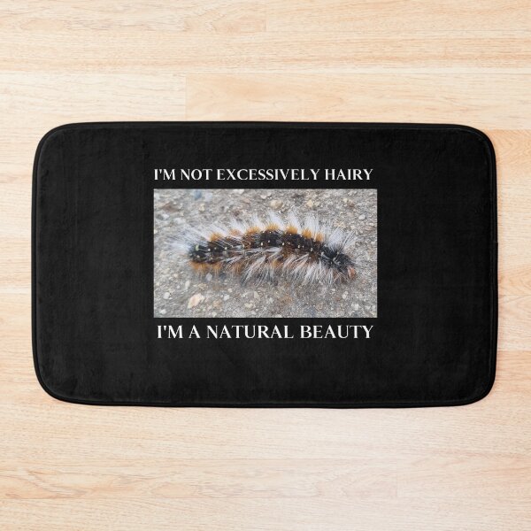 Item preview, I'm Not Excessively Hairy I'm a Natural Beauty Fuzzy Caterpillar designed and sold by Massara6.