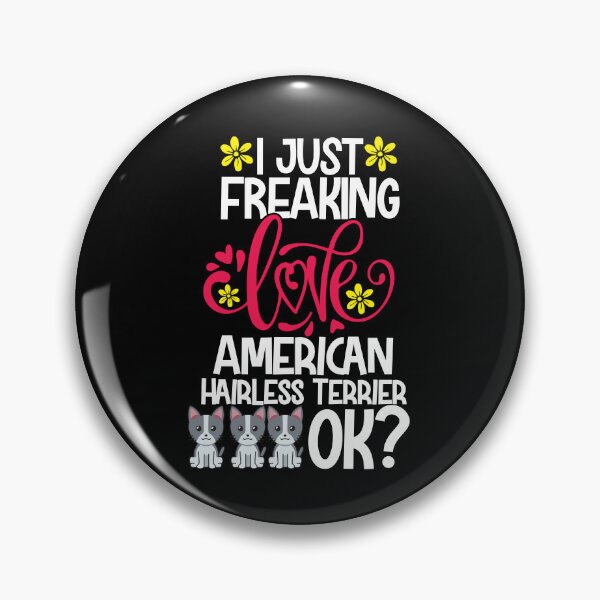 Item preview, I Just Freaking Love American Hairless Terrier Ok designed and sold by CosmoKitsch.