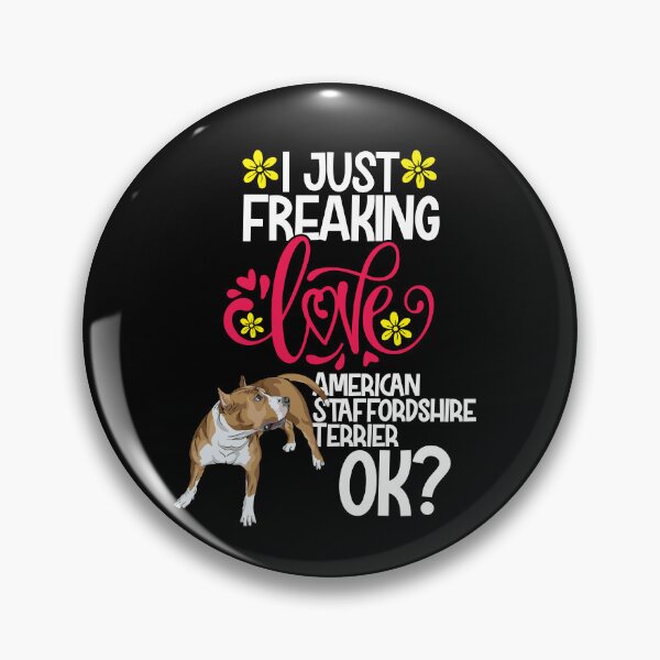 Item preview, I Just Freaking Love American Staffordshire Terrier Ok designed and sold by CosmoKitsch.