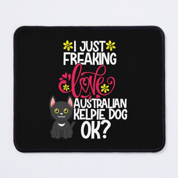 Item preview, I Just Freaking Love Australian Kelpie Dog Ok designed and sold by CosmoKitsch.