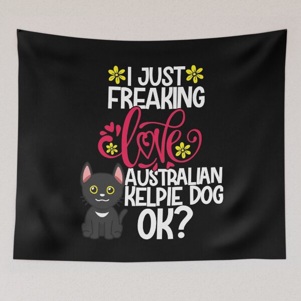Item preview, I Just Freaking Love Australian Kelpie Dog Ok designed and sold by CosmoKitsch.