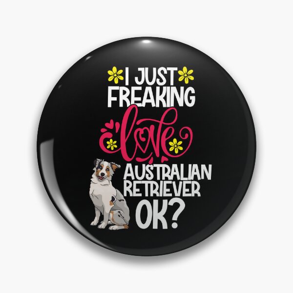 Item preview, I Just Freaking Love Australian Retriever Ok designed and sold by CosmoKitsch.