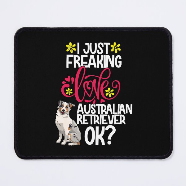 Item preview, I Just Freaking Love Australian Retriever Ok designed and sold by CosmoKitsch.