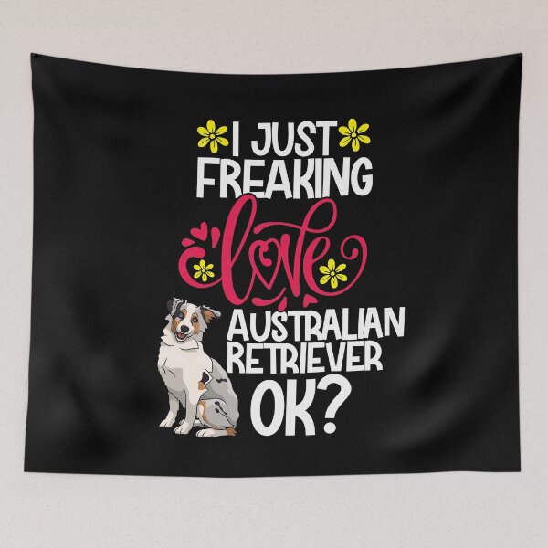 Item preview, I Just Freaking Love Australian Retriever Ok designed and sold by CosmoKitsch.