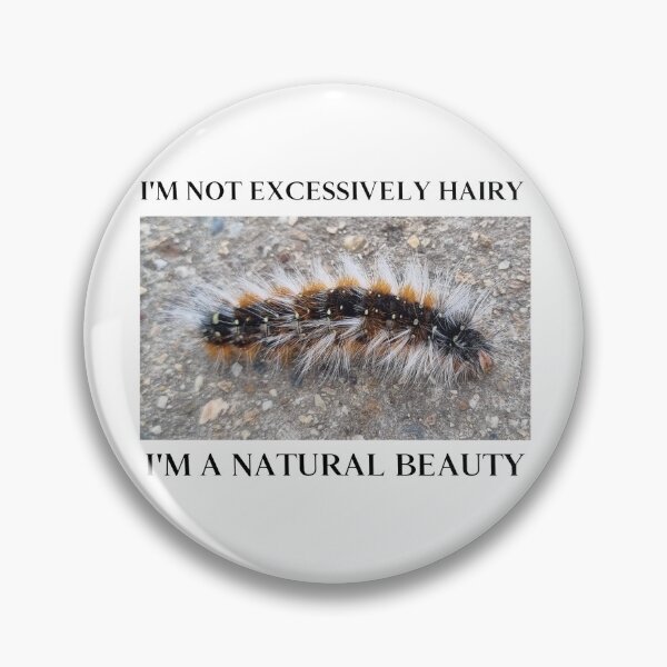 Item preview, I'm Not Excessively Hairy I'm a Natural Beauty Fuzzy Caterpillar designed and sold by Massara6.
