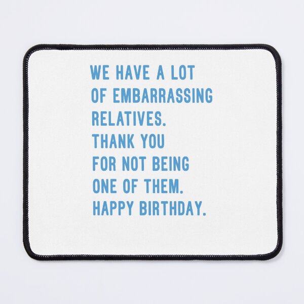 Item preview, We Have A Lot Of Embarrassing Relatives Thank You For Not Being One Of Them Happy Birthday designed and sold by krystalRomanart.